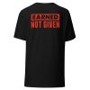 Earned Not Given T-Shirt